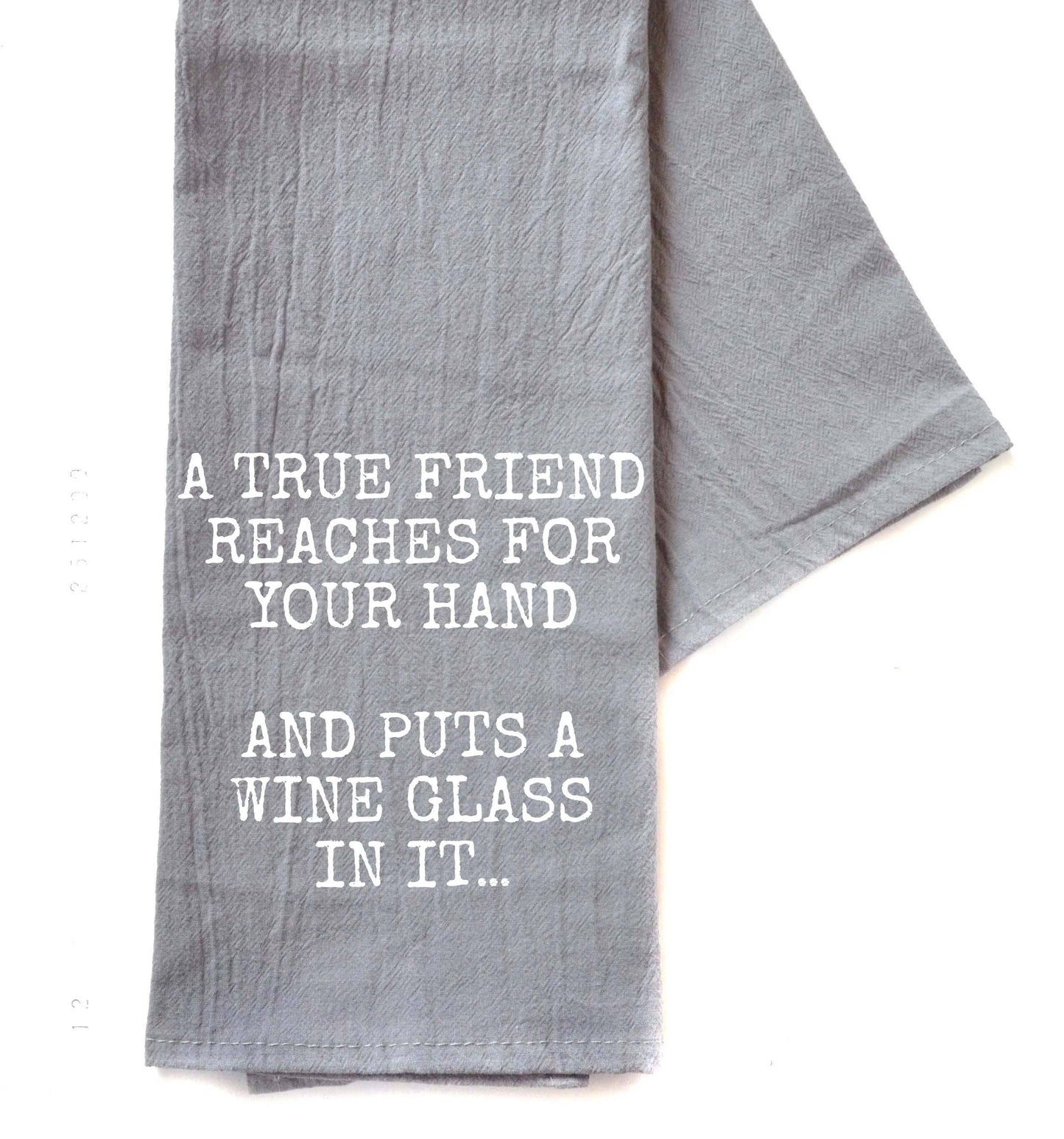 A True Friend Reaches For Wine Gray Funny Tea Towels