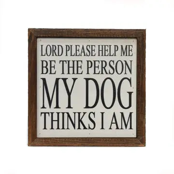 Sign-6X6 Lord Please Help Me Be The Person My Dog Thinks I Am