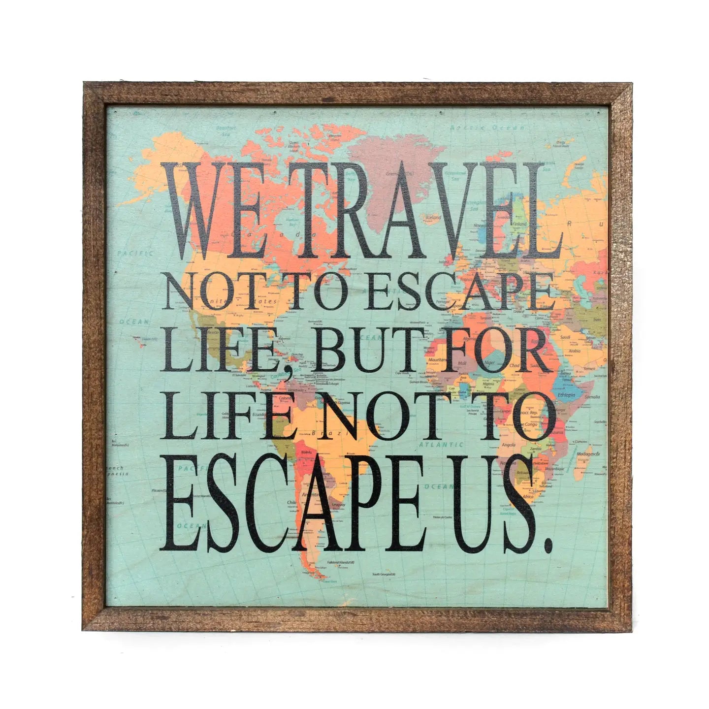 Wall Art-We Travel Not to Escape Life, But For Life Not to Escape Us